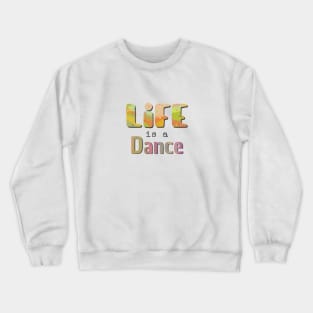 Life is a dance Crewneck Sweatshirt